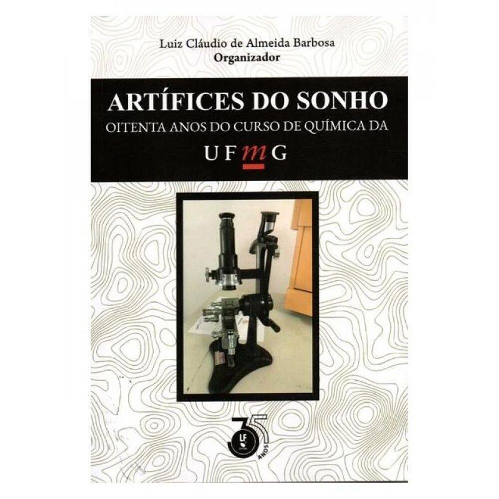 Ártifices Do Sonho: Oitenta Anos Do Curso De Química Da Ufmg.