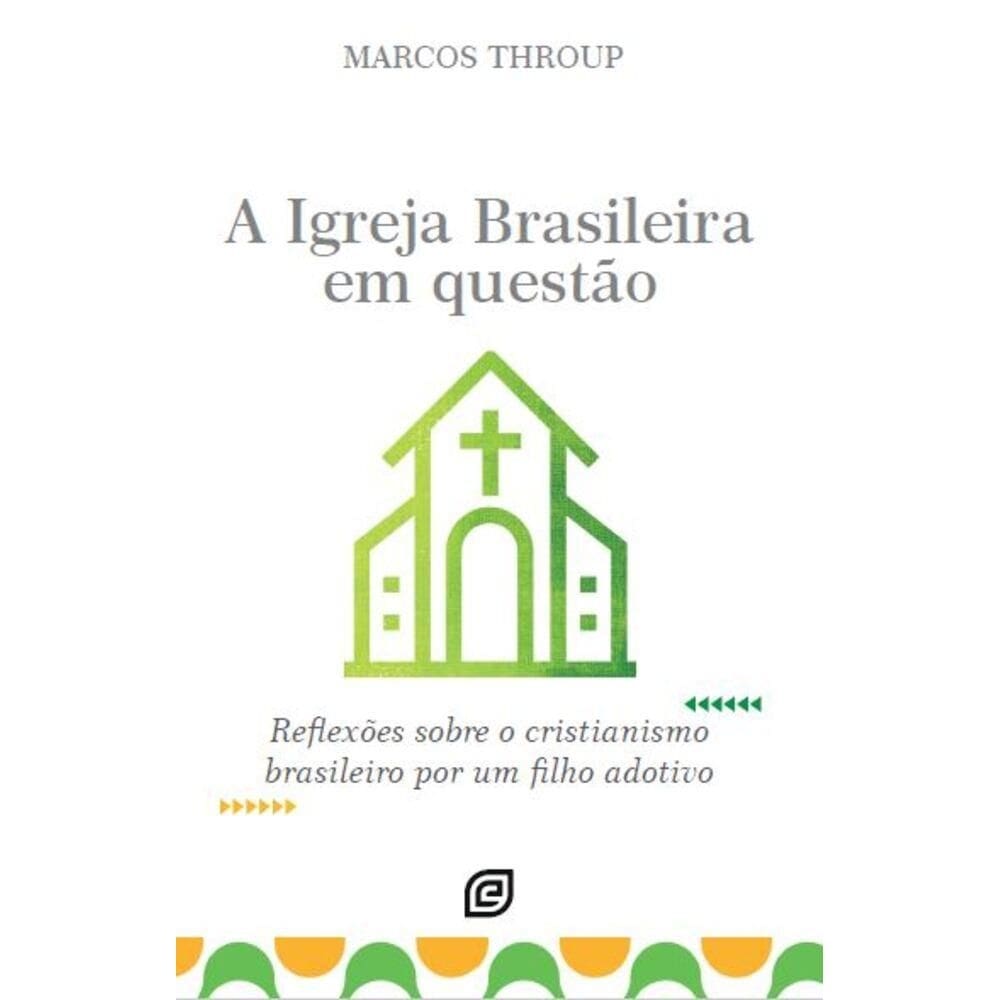 A Igreja Brasileira em questão: Reflexões sobre o cristianismo brasileiro por um filho adotivo
