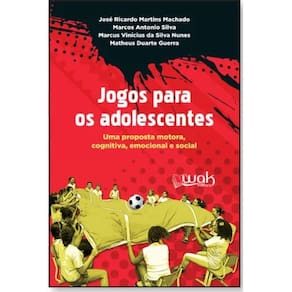 Jogos Para Os Adolescentes Uma Proposta Motora, Emocional