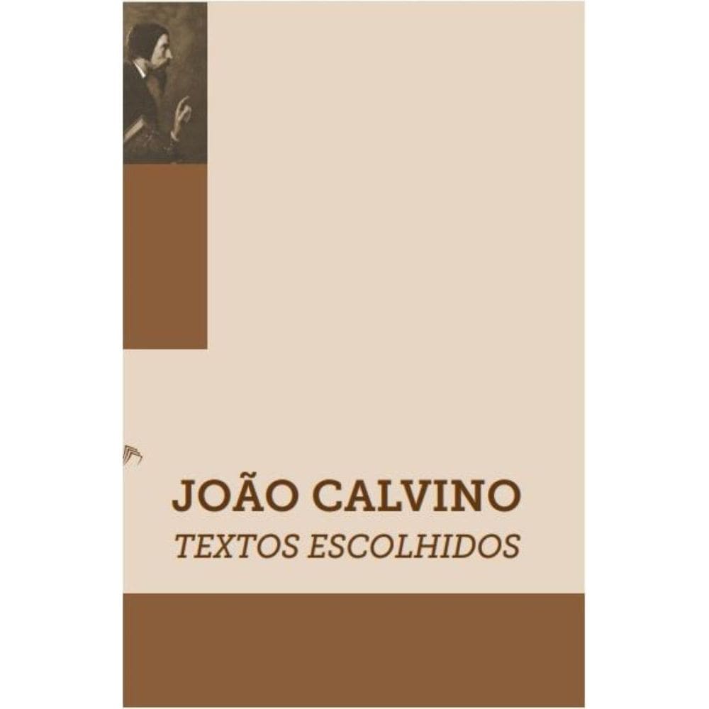 João Calvino - Textos Escolhidos