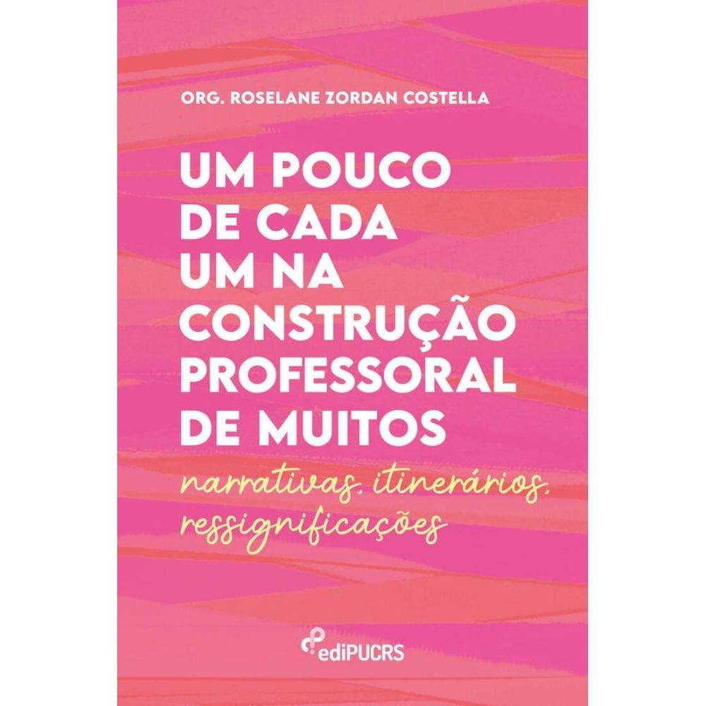 Um pouco de cada um na construção professoral de muitos: Narrativas, itinerários, ressignificações
