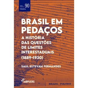 Brasil em pedaços: a história das questões de limites interestaduais (1889-1930)