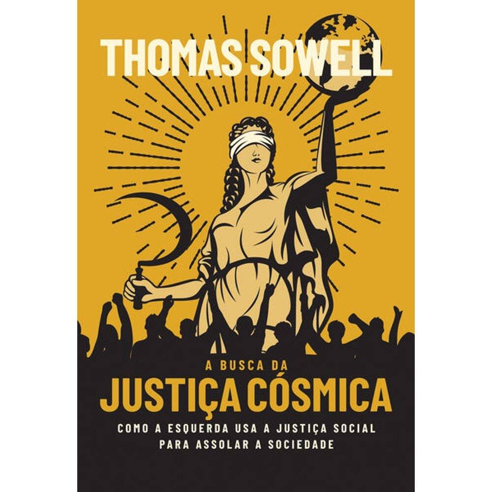 Busca da Justica Cosmica, a - Como a Esquerda Usa a Justica Social para ass
