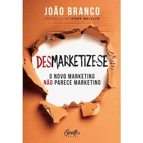 Desmarketize-se: o Novo Marketing Nao Parece Marketing