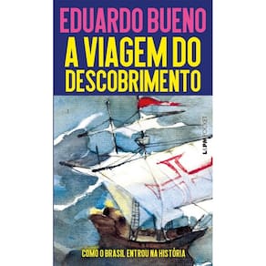 A Viagem do Descobrimento: Como o Brasil Entrou na História