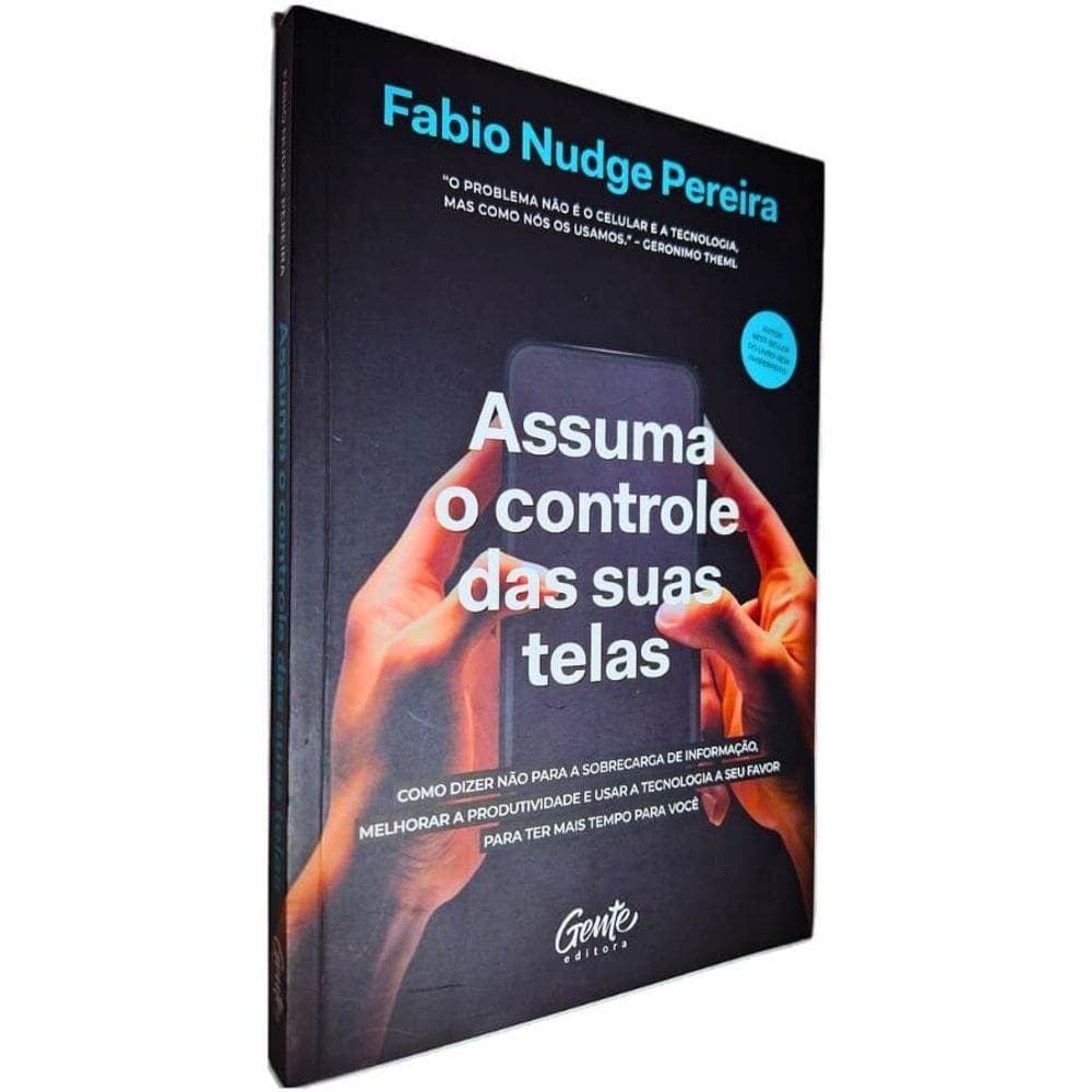 Assuma o Controle das Suas Telas: Como Dizer Não Para a Sobrecarga de Informação, Melhorar a Produti Fabio Nudge Pereira