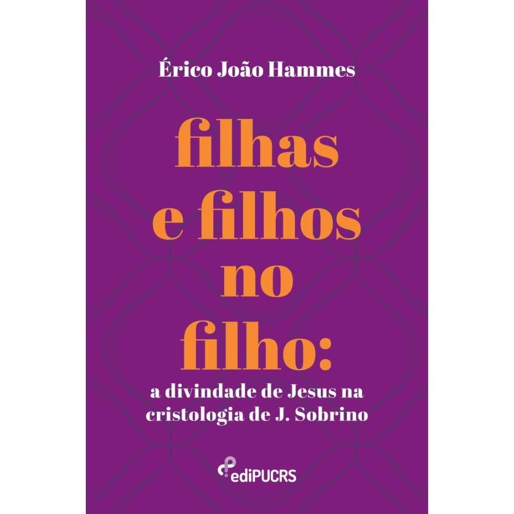 Filhas e filhos no filho: a divindade de Jesus na cristologia de J. Sobrino