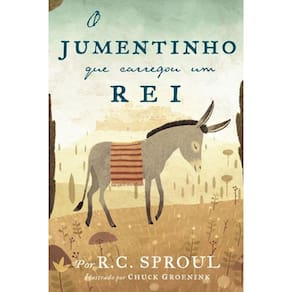 Livro O Jumentinho Que Carregou Um Rei | R. C. Sproul