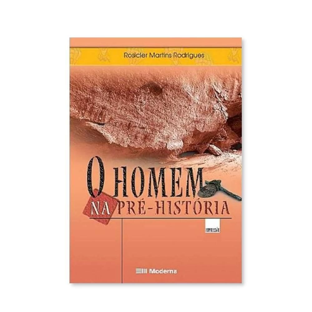 O homem na pré-história - coleção desafios - editora moderna
