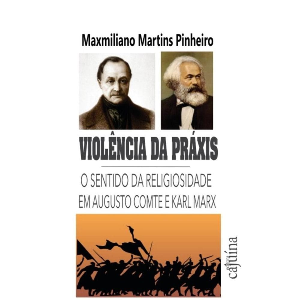 Violência da práxis: O sentido da religiosidade em Augusto Comte e Karl Marx