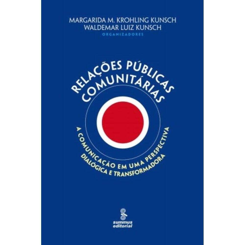 Relações Públicas Comunitárias - A Comunicação Em Uma Perspectiva Dialógica E Transformadora