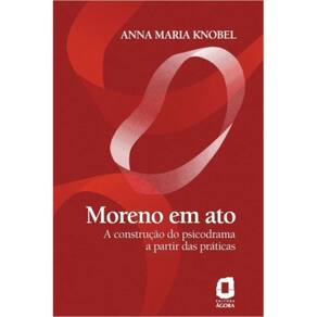 Moreno Em Ato - A Construção Do Psicodrama A Partir Das Práticas