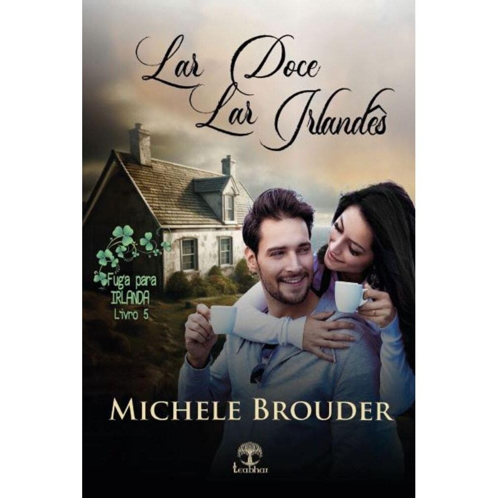 Lar doce Lar Irlandês (Fuga para Irlanda Livro 5)