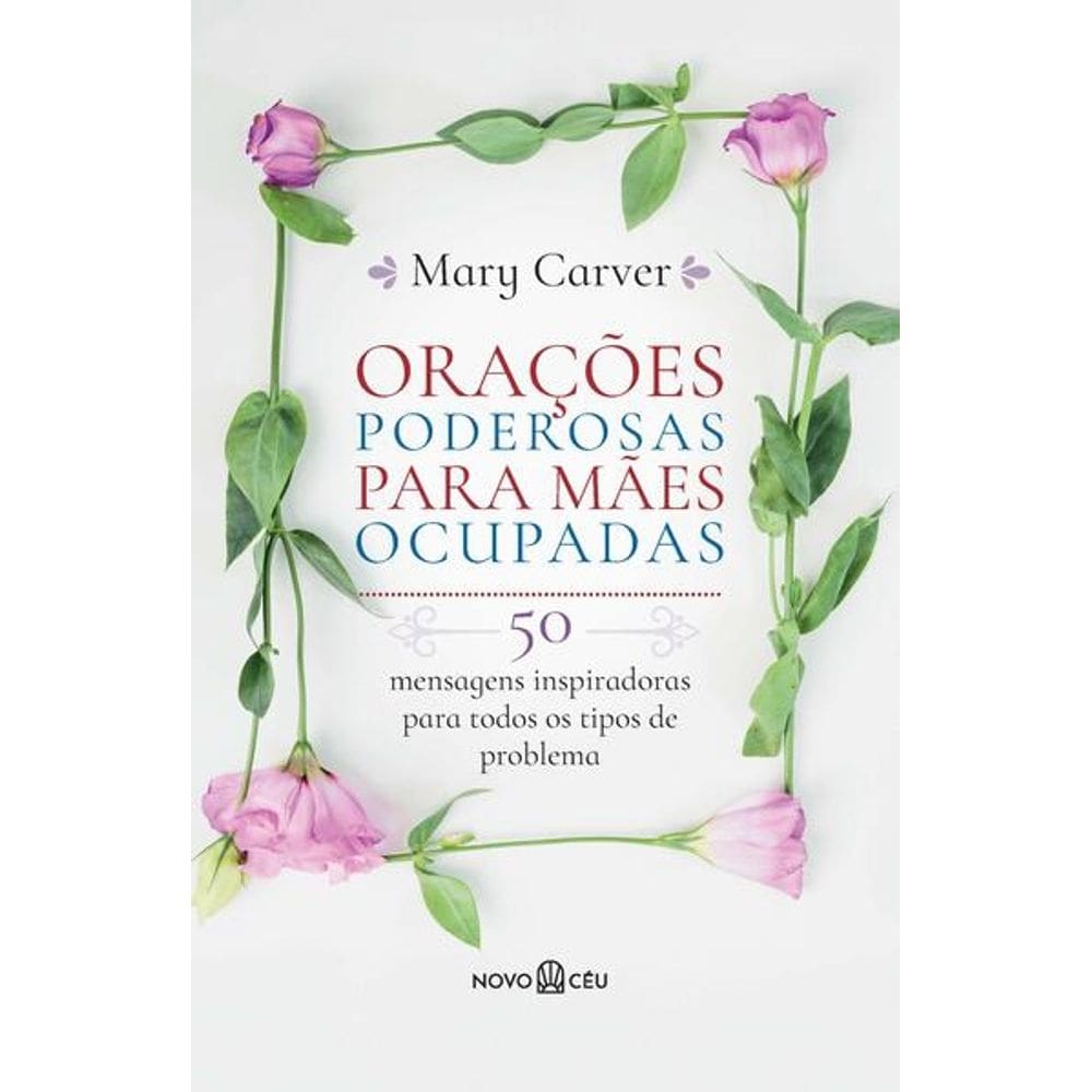 Oracoes Poderosas para Maes Ocupadas: 50 Mensagens Inspiradoras para Todos