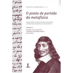 O Ponto De Partida Da Metafísica - Caderno 2 - O Conflito Entre Racionalismo E Empirismo Na Filosofi