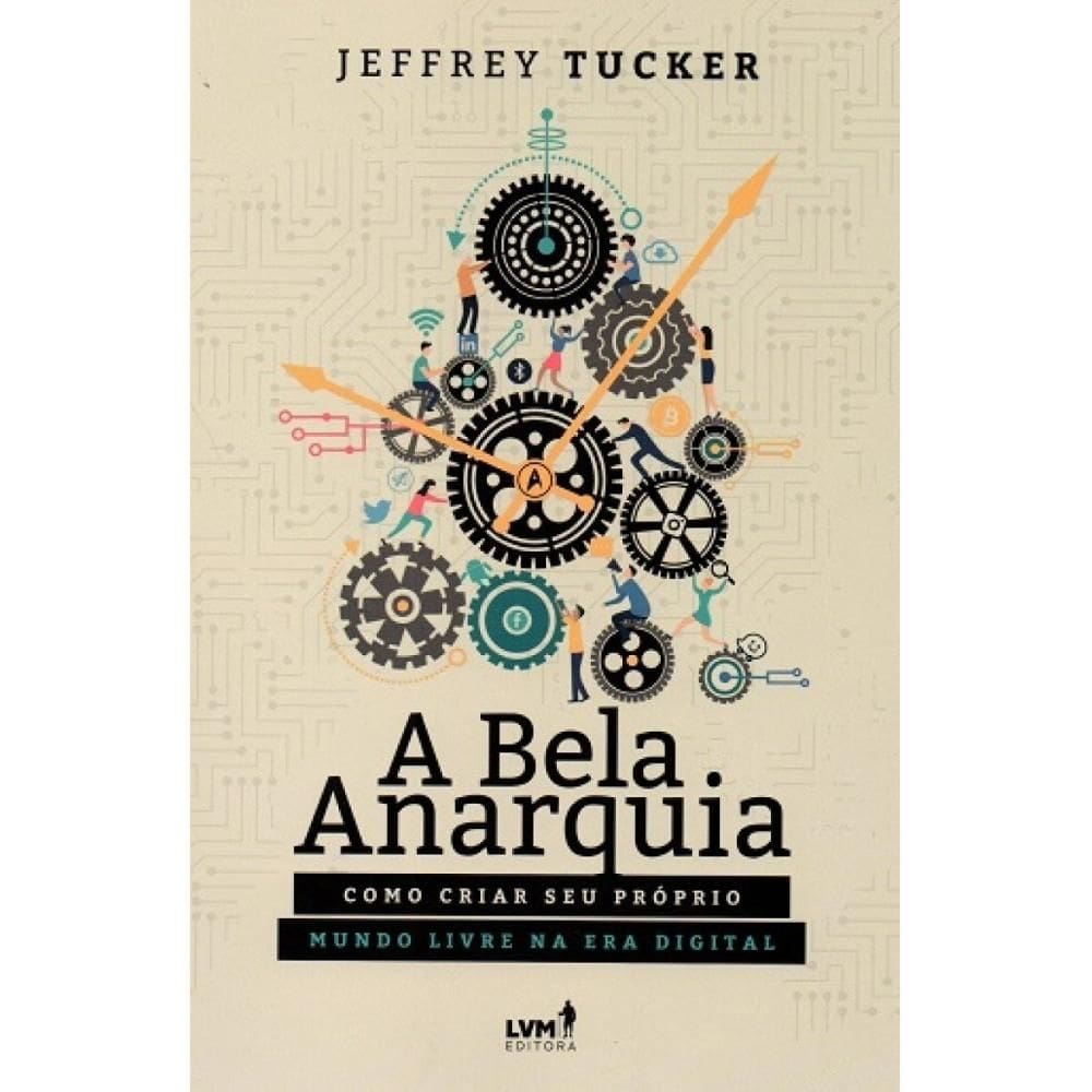 A Bela Anarquia: Como criar seu próprio mundo livre na era d