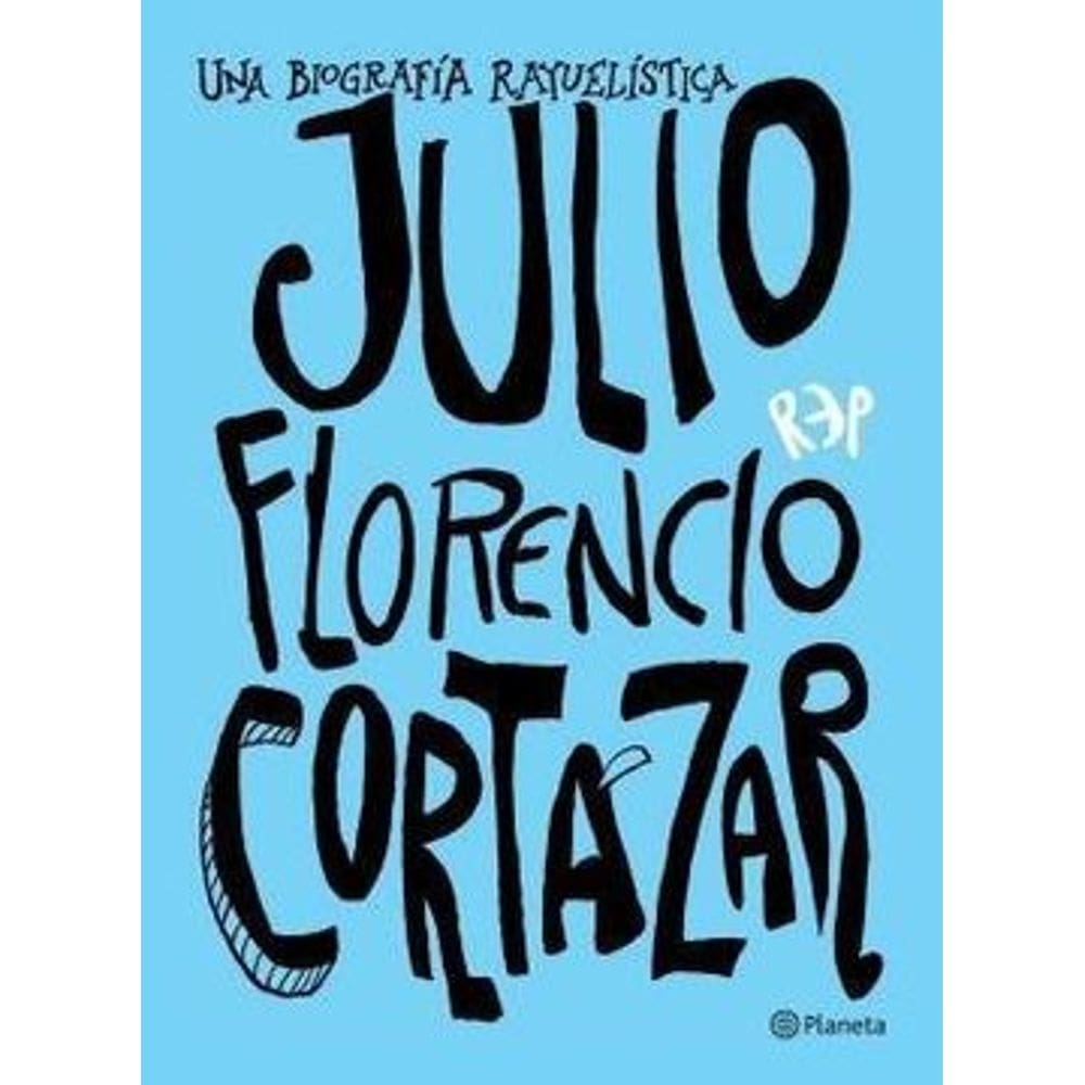 Julio Florencio Cortázar Una Biografía Rayuelística