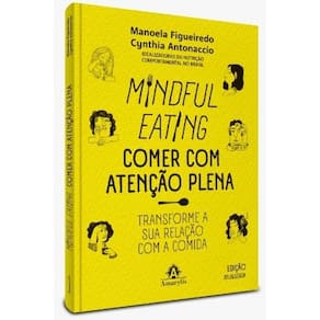 Mindful Eating Comer Com Atenção Plena: Transforme a Sua Relação Com a Comida