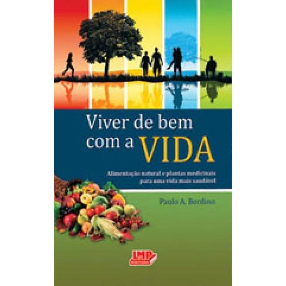 Viver De Bem Com A Vida - Alimentaçao Natural - Plantas Medicinais Para Uma Vida Mais Saudavel