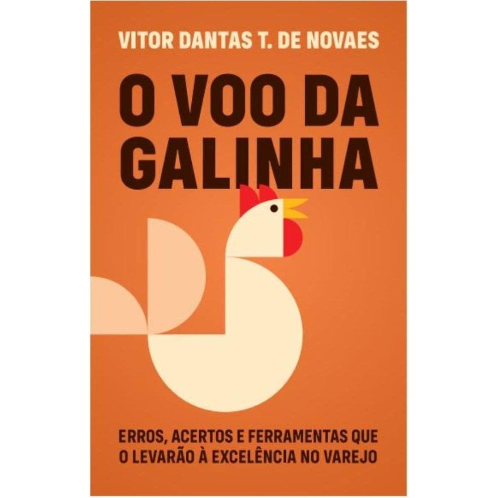 O voo da galinha: erros e acertos que o levarão à excelência no varejo demateriais de construção