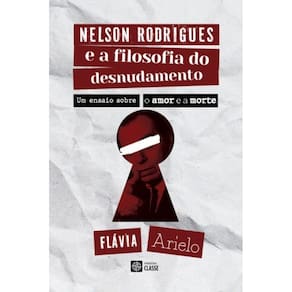 Nelson Rodrigues e a filosofia do desnudamento: Um ensaio sobre o amor e a morte