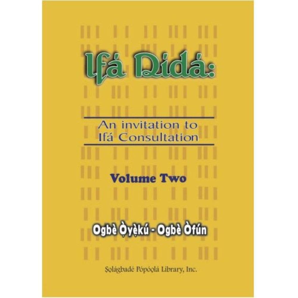 Ifa Dida: An Invitation to Ifa Consultation: Volume Two OgbeYeku to OgbeFun