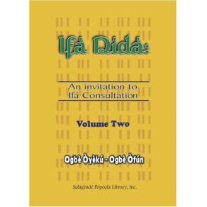 Ifa Dida: An Invitation to Ifa Consultation: Volume Two OgbeYeku to OgbeFun