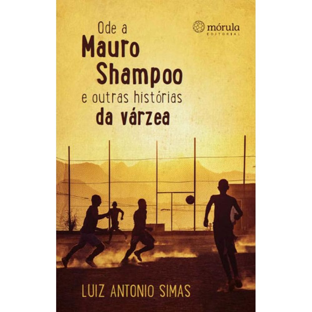 Ode A Mauro Shampoo E Outras Historias Da Varzea