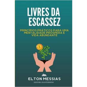 Livres de escassez: princípios práticos para uma mentalidade próspera e vida abundante