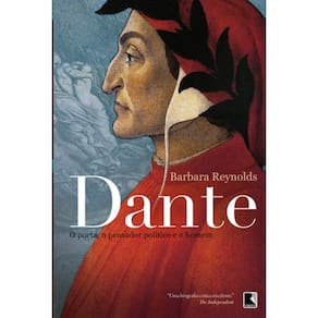 Dante - o Poeta, o Pensador, o Politico e o Homem