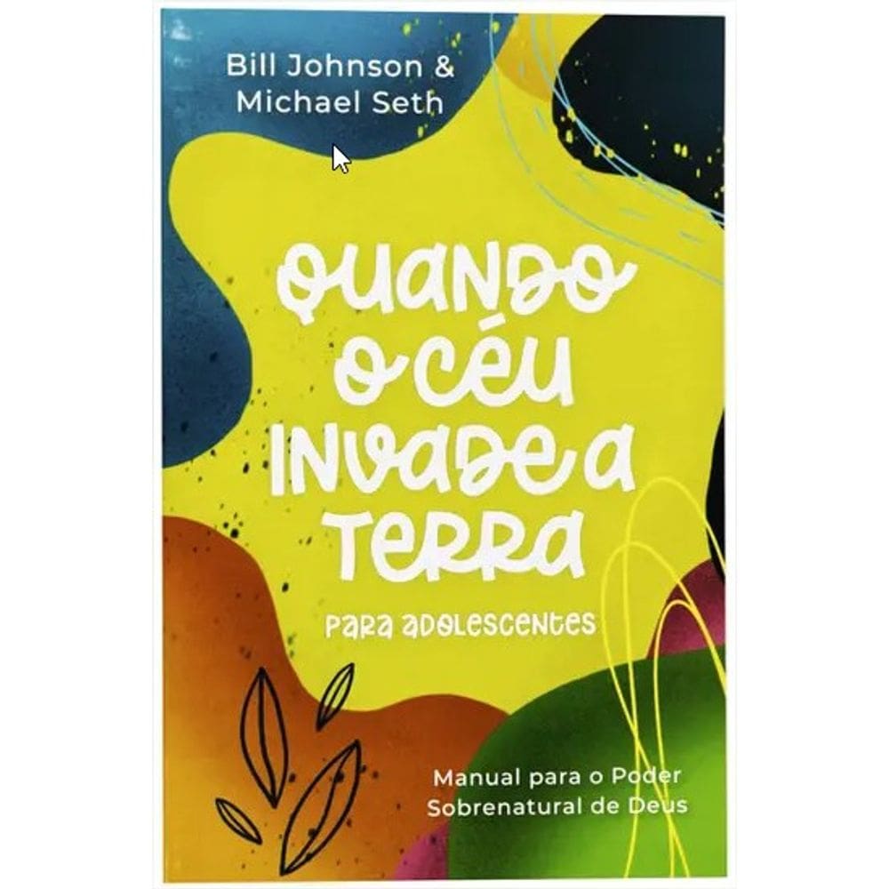 Quando o ceu invade a terra para adolescentes - Bill Johnson