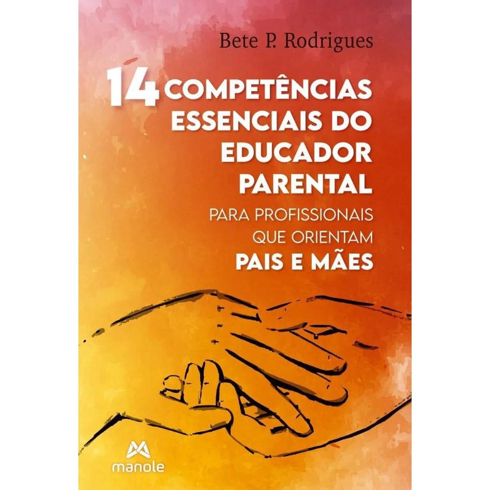 14 Competências Essenciais do Educador Parental: Para Profissionais Que Orientam Pais e Mães