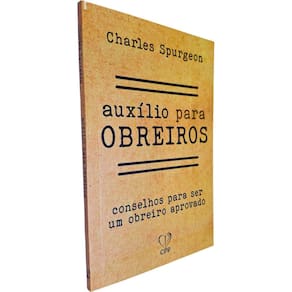 Auxílio Para Obreiros: Conselhos Para Ser Um Obreiro Aprovado Charles Spurgeon