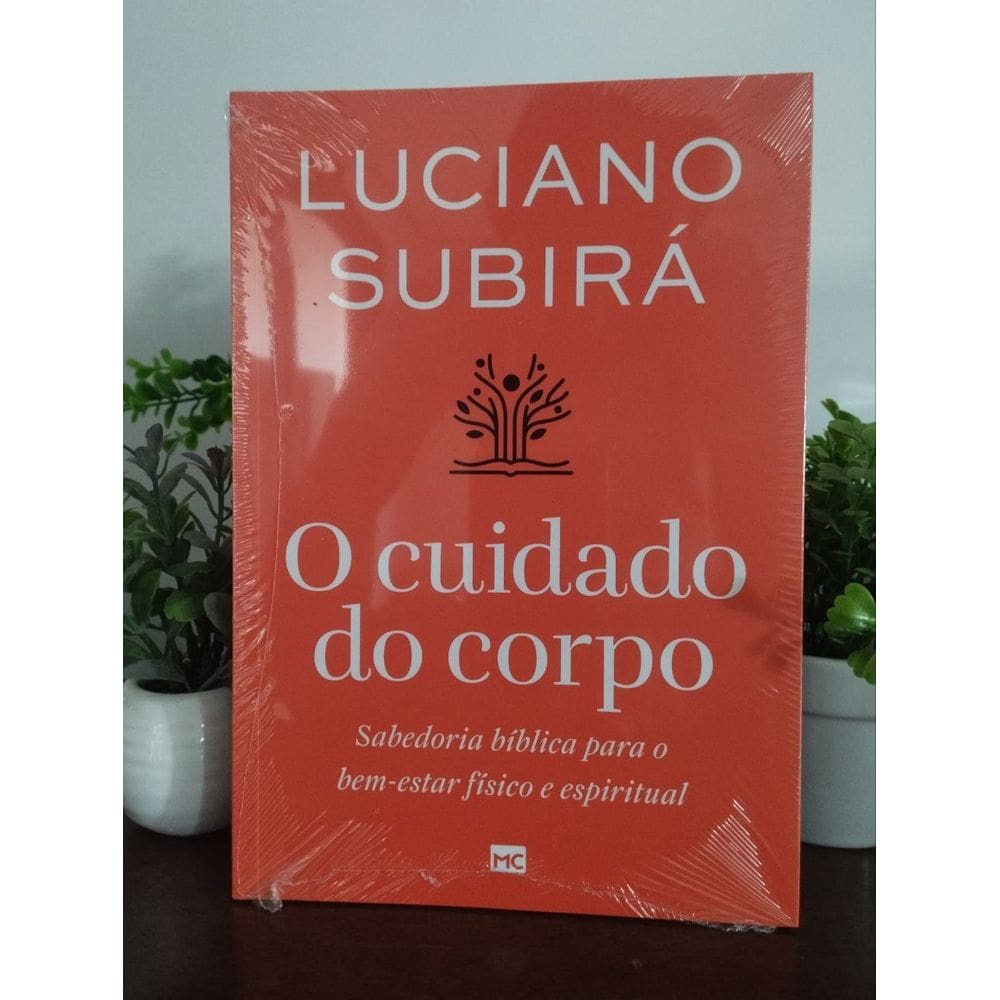 O Cuidado do Corpo - Luciano Subira - Mundo Cristão