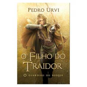 O Filho Do Traidor – Primeiro Volume Da Série O Guardião Do Bosque