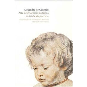 Arte De Criar Bem Os Filhos Na Idade Da Puericia (