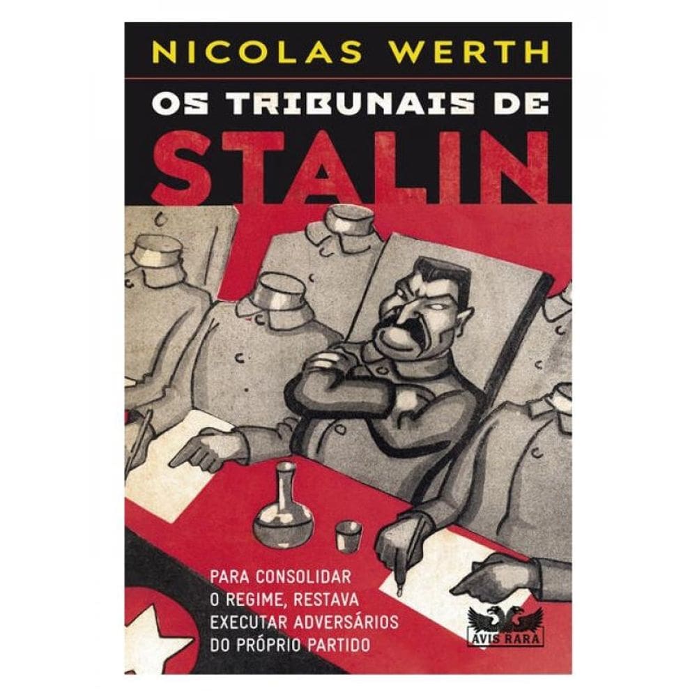 Os Tribunais De Stalin - Para Consolidar O Regime, Restava Executar Adversários Do Próprio Partido