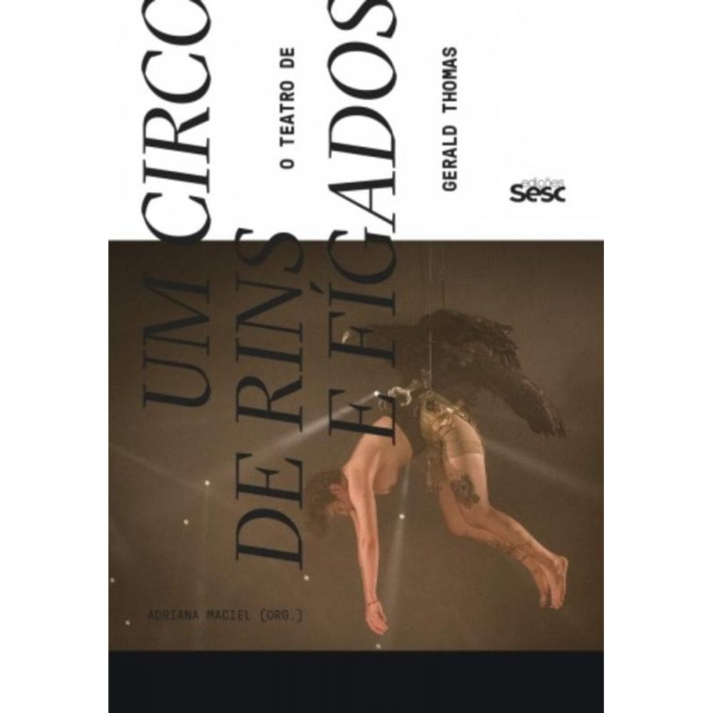 Um Circo De Rins E Fígados - O Teatro De Gerald Thomas