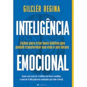 Inteligência Emocional: Lições para criar bons hábitos que podem transformar sua vida e seu futuro
