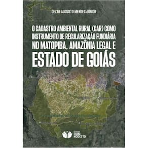 O Cadastro Ambiental Rural (CAR) como instrumento de regularização fundiária no Matopiba, Amazônia Legal e Estado de Goiás