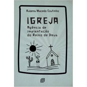 Igreja: Agência de implantação do Reino de Deus