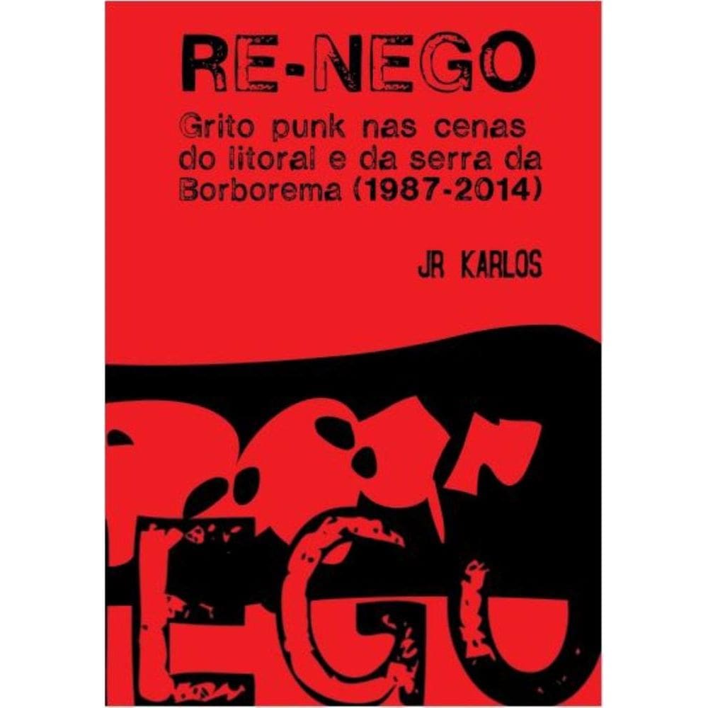Re-nego: Grito punk nas cenas do litoral e da serra da borborema (1987-2014)