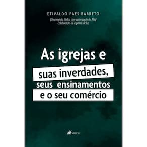 As igrejas e suas inverdades, seus ensinamentos e o seu come´rcio
