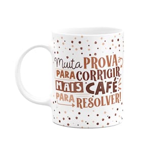Caneca Professor - Muita prova para corrigir, mais café!