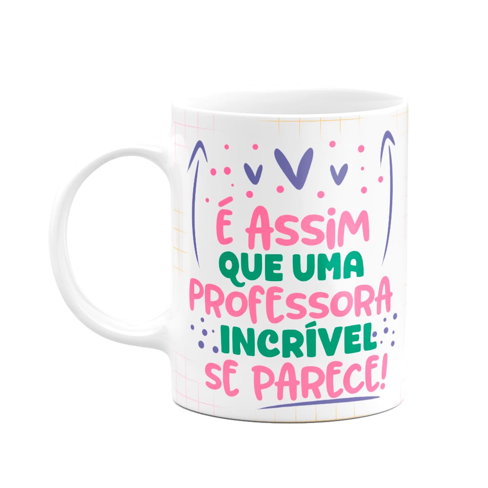 Caneca Professora - Uma professora incrível é assim!