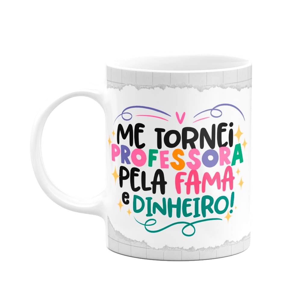 Caneca Professora - Pela fama e dinheiro