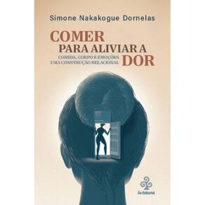 Comer para aliviar: Comida, corpo e emoções. Uma construção relacional