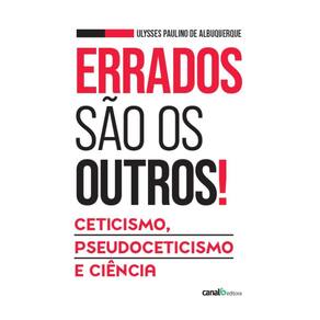 Errados são os outros!: Ceticismo, pseudoceticismo e ciência