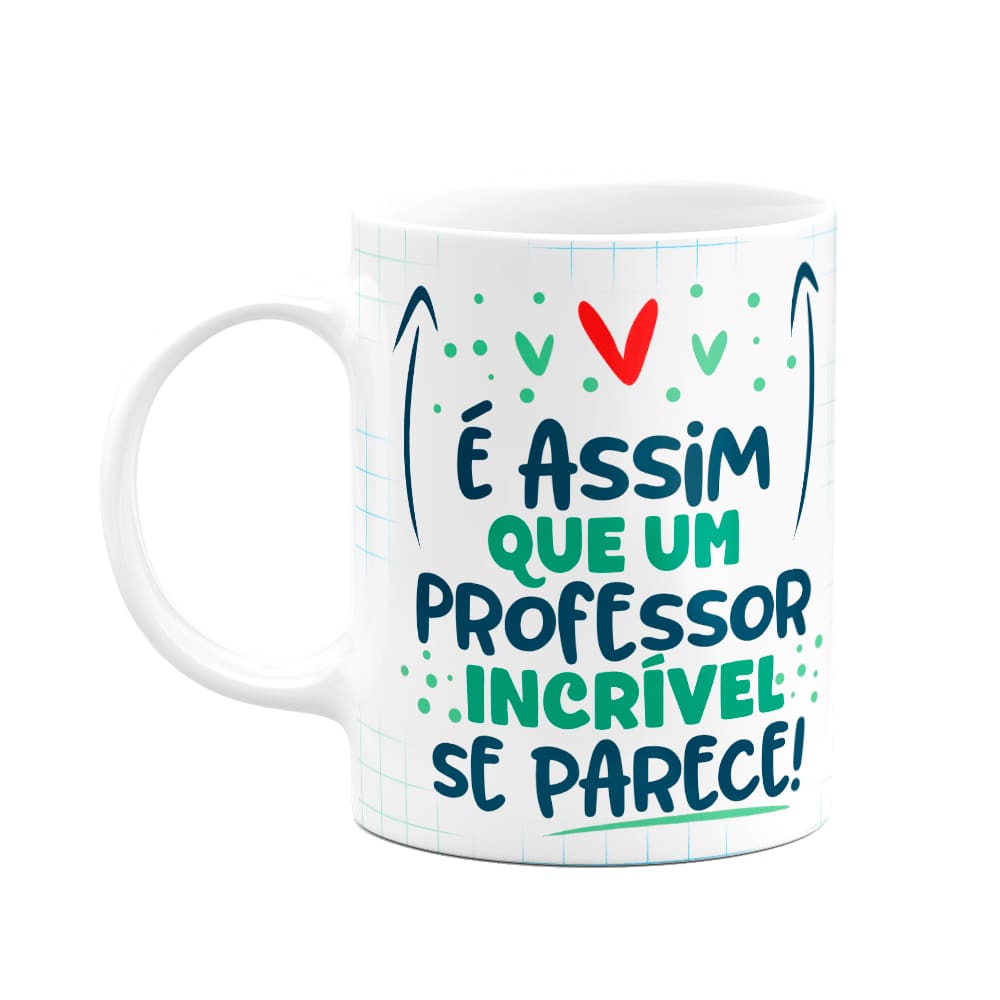 Caneca Professor - Um professor incrível é assim!