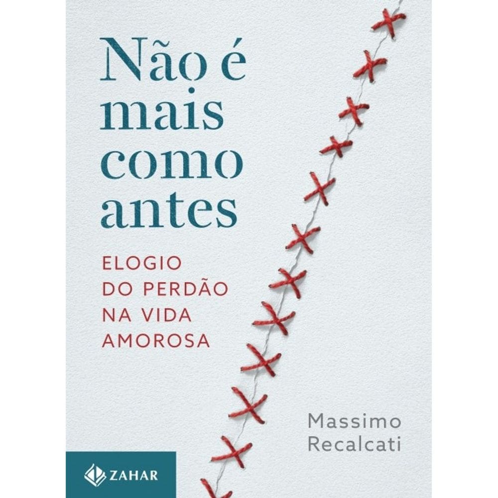 Nao E Mais Como Antes - Elogio Do Perdao Na Vida Amorosa